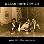 Edgar Rothermich: Why Not Electronica